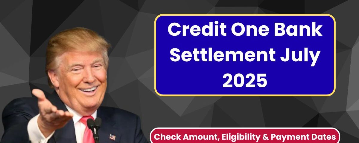 Credit One Bank Settlement July 2025 – Check Amount, Eligibility & Payment Dates