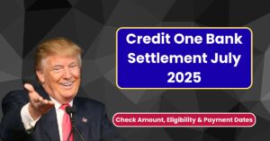 Credit One Bank Settlement July 2025 – Check Amount, Eligibility & Payment Dates