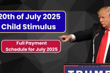 20th Of July Child Stimulus Payments 2025 – Full Payment Schedule for July 2025
